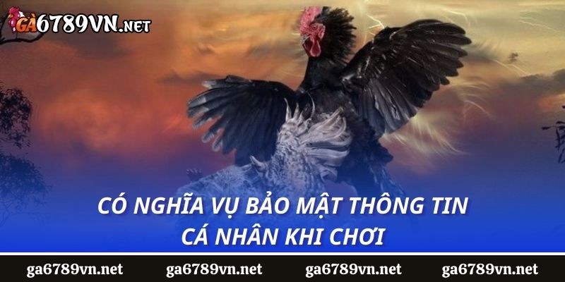 Có nghĩa vụ bảo mật thông tin cá nhân khi chơi