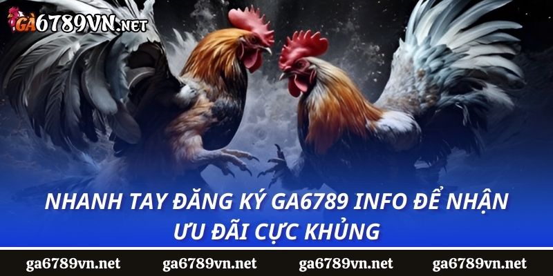 Nhanh tay đăng ký GA6789 info để nhận ưu đãi cực khủng